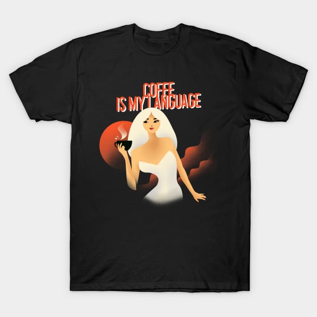coffee is my language T-Shirt by tedd